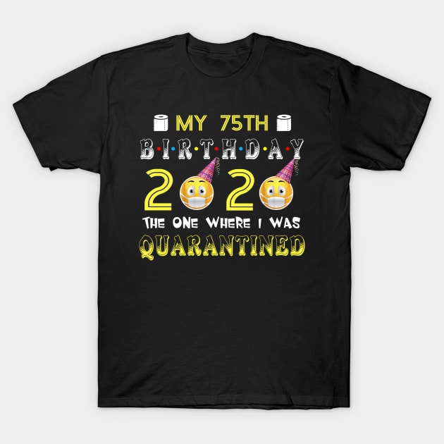 my 75th Birthday 2020 The One Where I Was Quarantined Funny Toilet Paper T-Shirt by Jane Sky